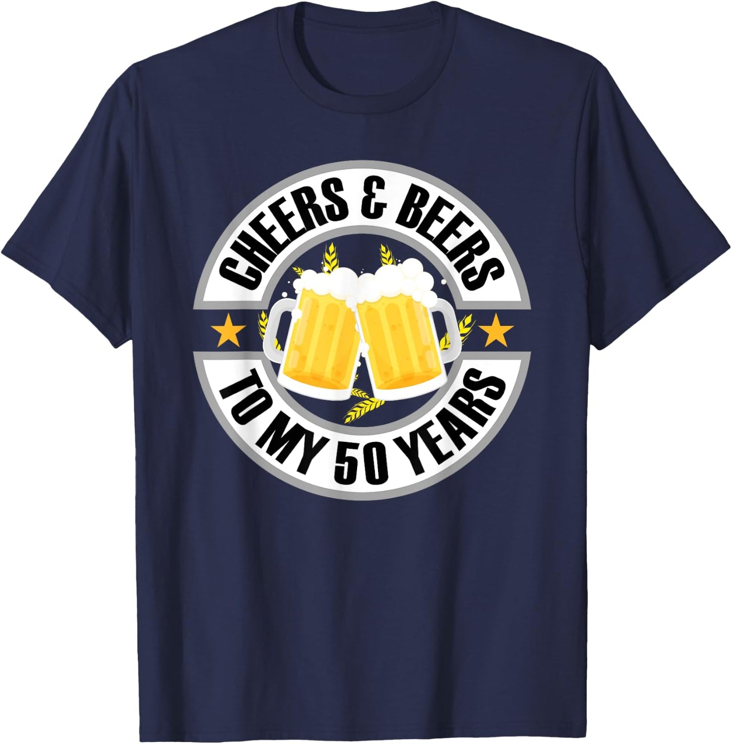 Cheers and Beers To My 50 Years 50th Birthday T-Shirt - T-Shirt | Navy