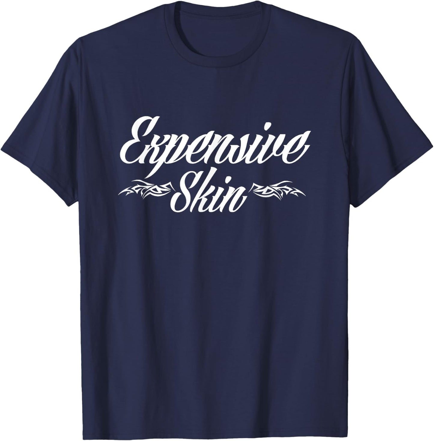 Expensive Skin Funny Tattoo Lover Tattoo Artist T-Shirt - T-Shirt | Navy