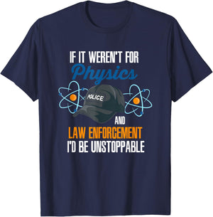 If It Weren't For Physics And Law Enforcement I'd Be T-Shirt - T-Shirt | Navy
