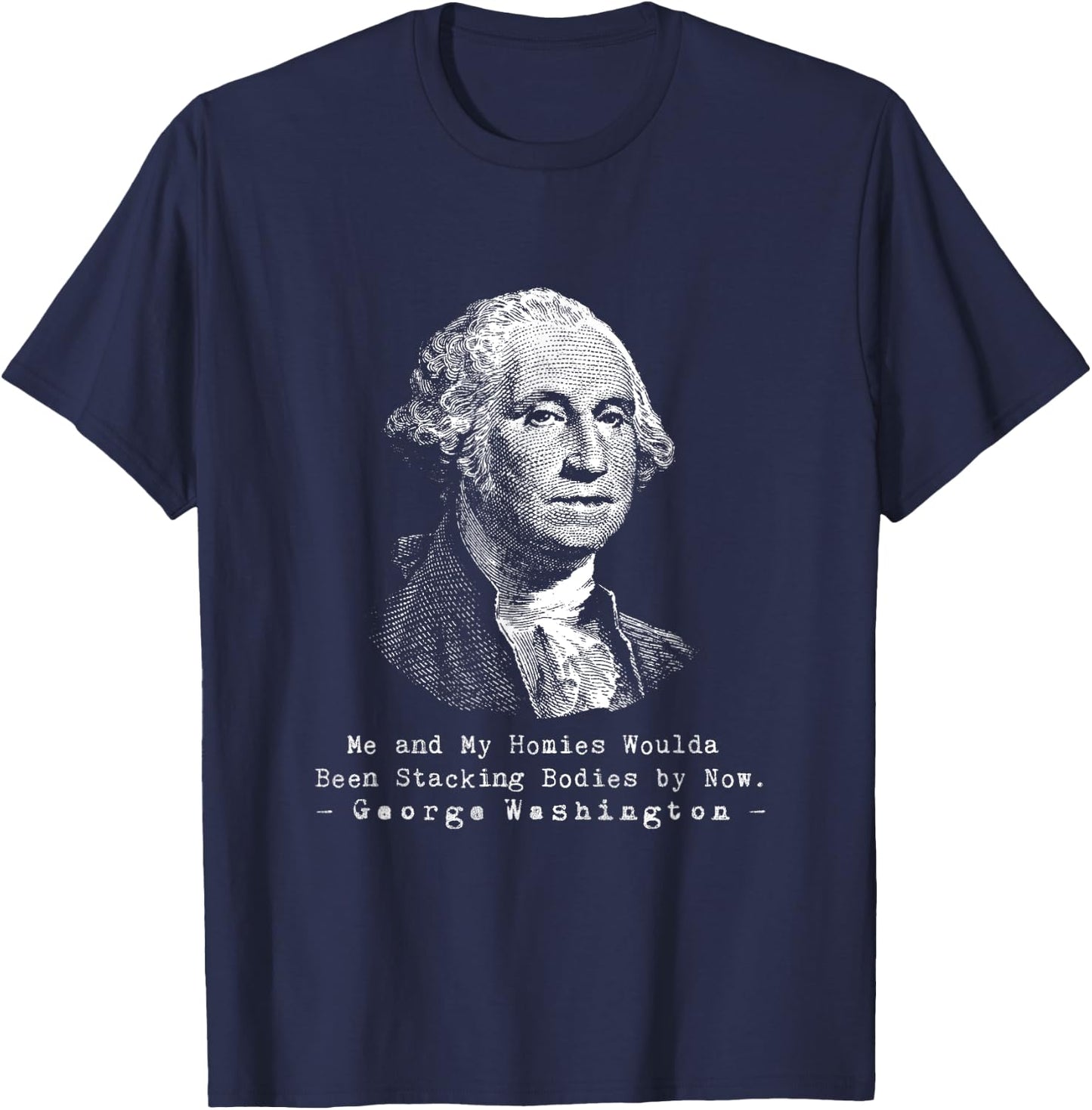 George Me and my homies woulda been stackin bodies by now T-Shirt - T-Shirt | Navy