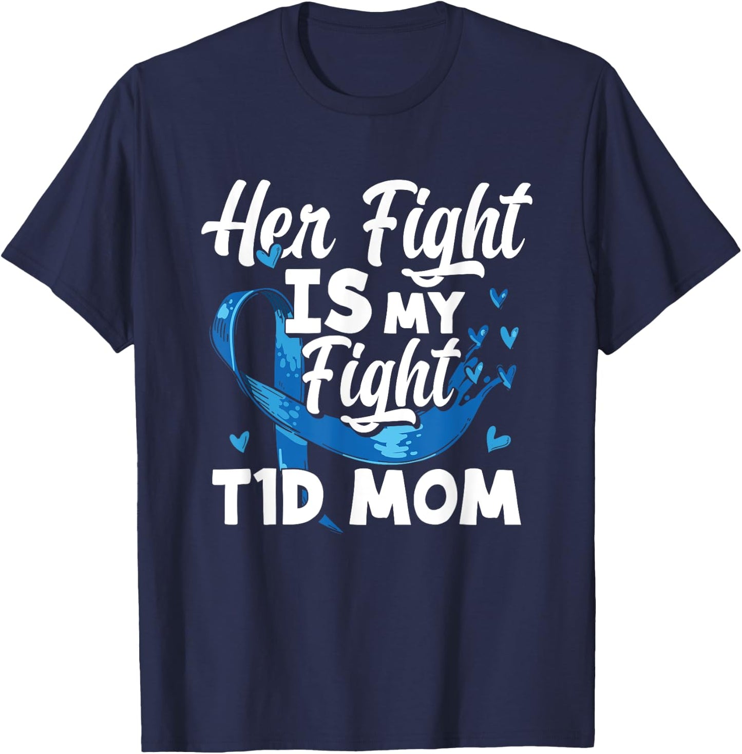 Her Fight Is My Fight T1D Mom Diabetes Awareness T-Shirt - T-Shirt | Navy