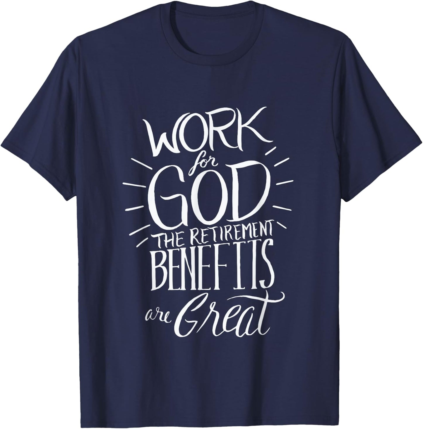 Work for God The Retirement Benefits Are Great - Christian T-Shirt - T-Shirt | Navy
