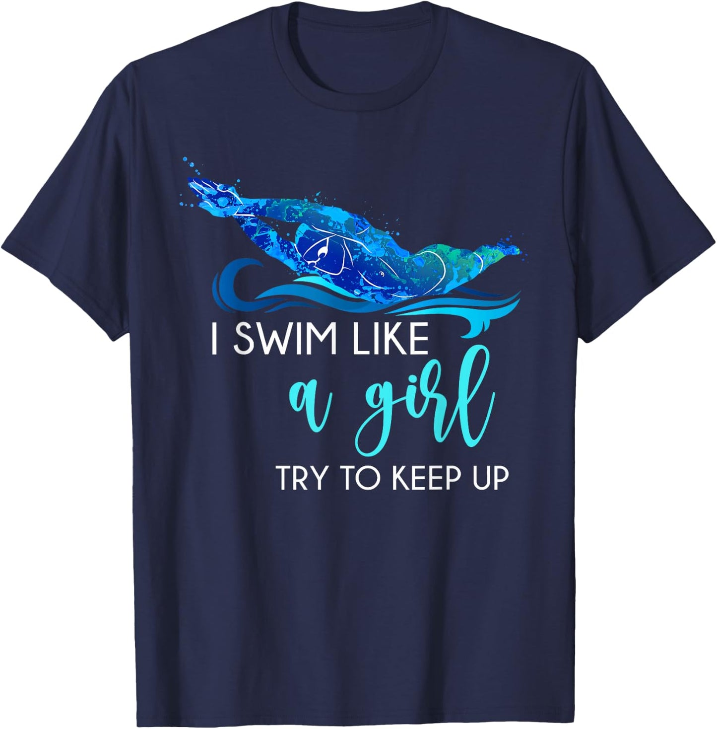 I Swim Like A Girl Try to Keep Up Funny Swimmer Swimming T-Shirt - T-Shirt | Navy