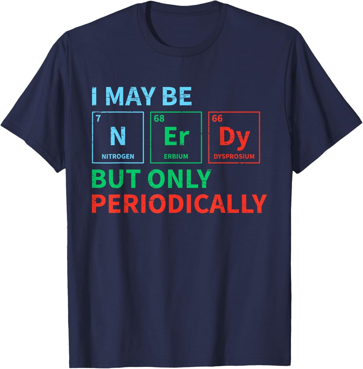 Nerdy Elements Nerd for a Chemical Science Chemistry T-Shirt - T-Shirt | Navy