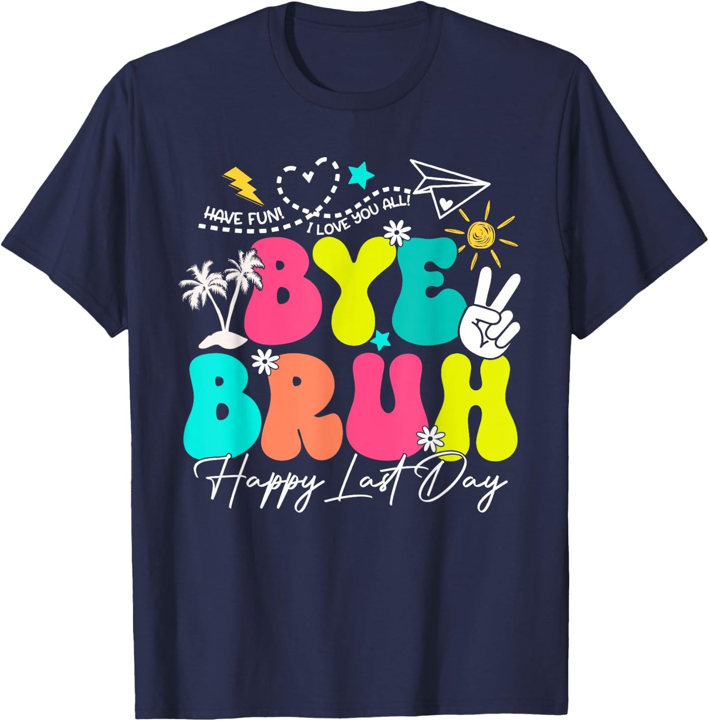 Bye Bruh Happy Last Day Of School Boys Girls Teacher Summer T-Shirt - T-Shirt | Navy