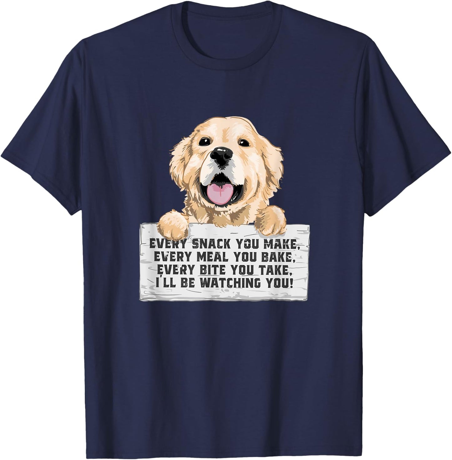 Every Bite You Take I'll Be Watching You - Golden Retriever T-Shirt - T-Shirt | Navy