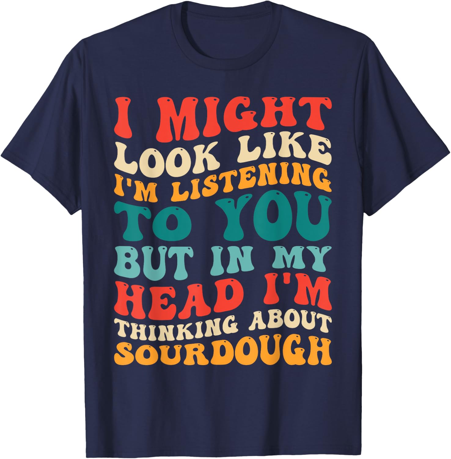 Retro Thinking About Sourdough Funny Bread Making Baking T-Shirt - T-Shirt | Navy