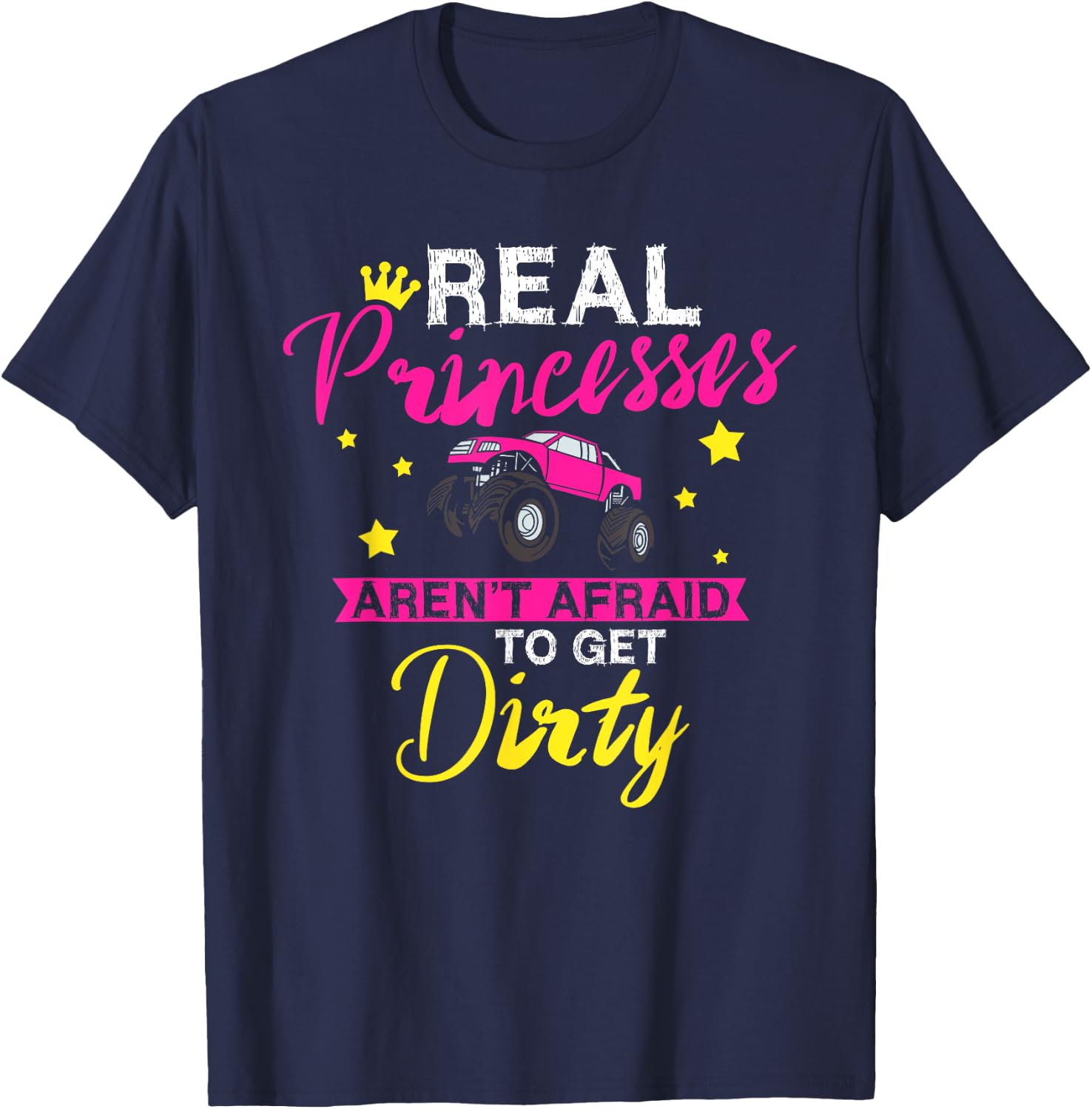 Real Princesses Aren't Afraid To Get Dirty Monster Truck T-Shirt - T-Shirt | Navy