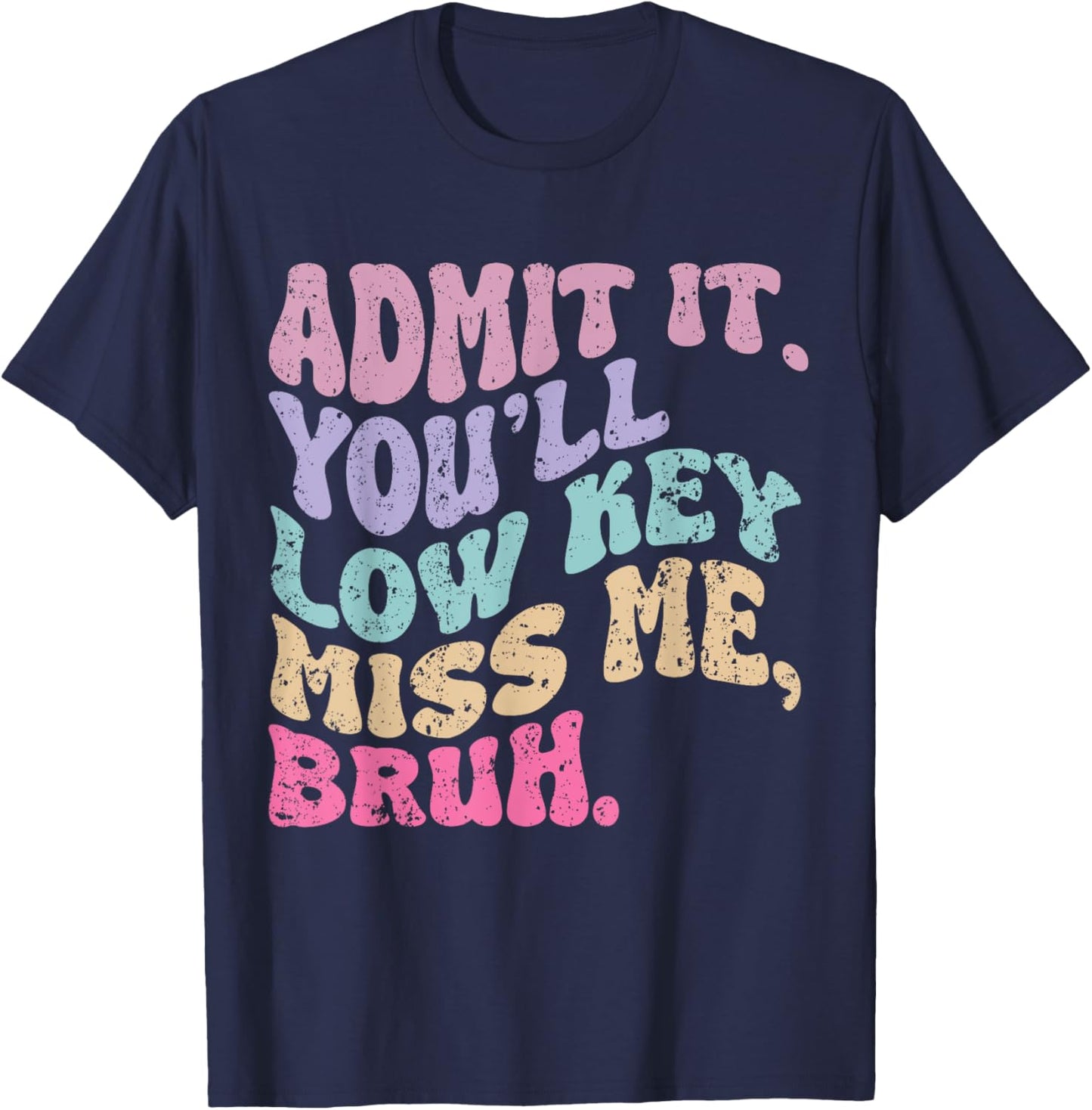 Groovy Bruh Teacher Admit It You'll Low Key Miss Me Bruh T-Shirt - T-Shirt | Navy