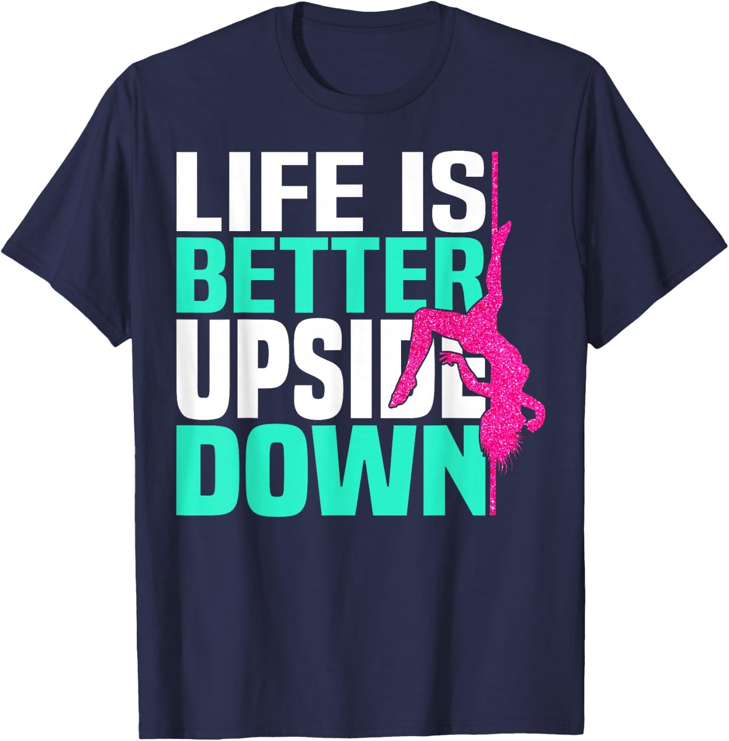 Life Is Better Upside Down Dancing Pole Dancer Women T-Shirt - T-Shirt | Navy