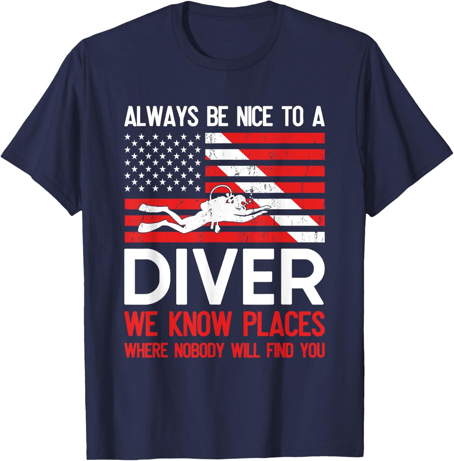 Always Be Nice To A Diver Scuba Diving USA Flag Funny Gift T-Shirt - T-Shirt | Navy