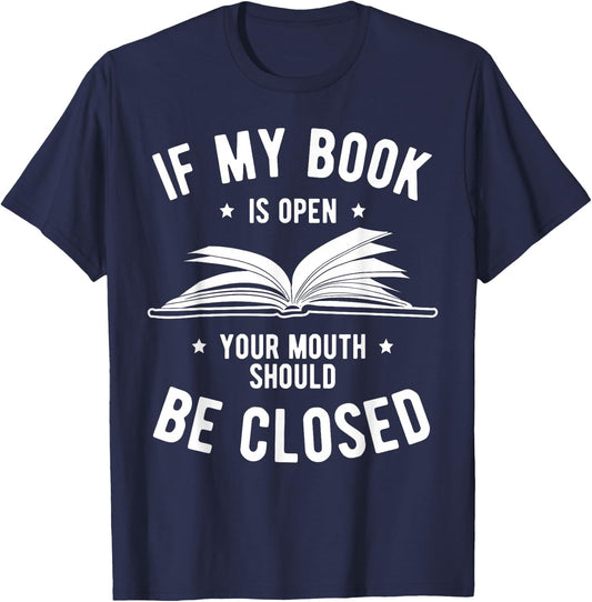If My Book is Open Your Mouth is Closed Book Lover Read Gift T-Shirt - T-Shirt | Navy