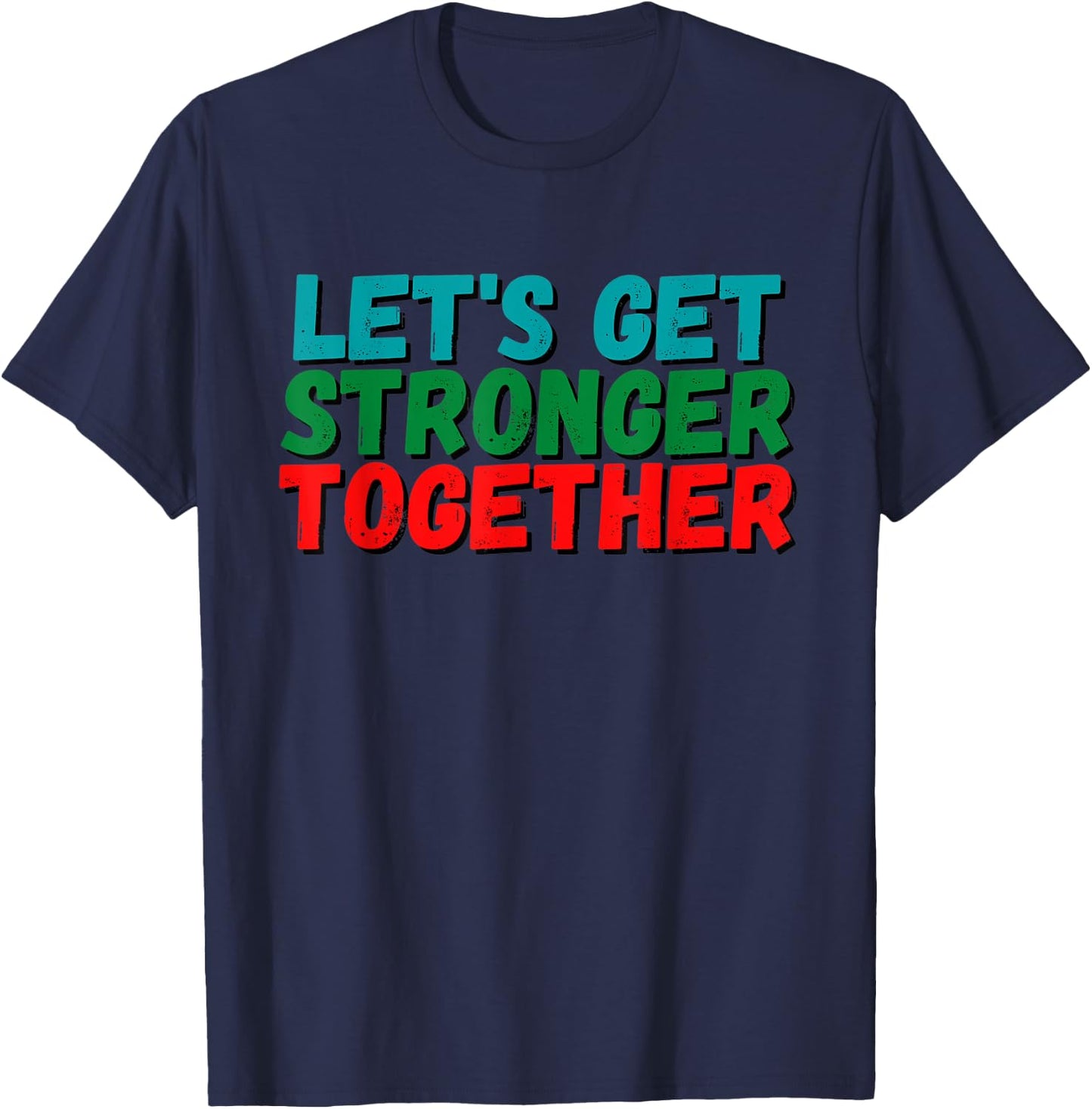 Inspiration Saying Let's get stronger together Positive Gift T-Shirt - T-Shirt | Navy