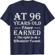 Funny 96th Birthday At 96 Years Old Do Whatever T-Shirt - T-Shirt | Navy