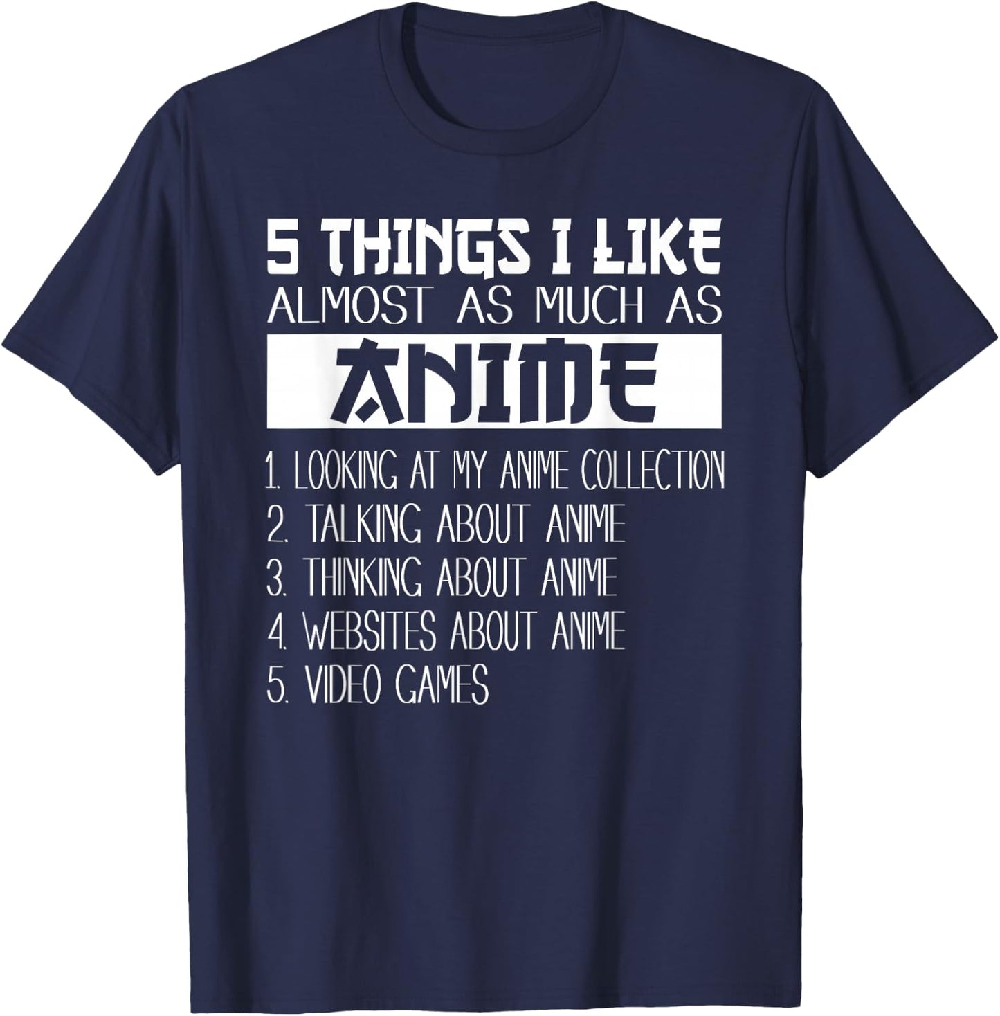 Anime 5 Things I Like Almost As Much as Anime & Video Games T-Shirt - T-Shirt | Navy