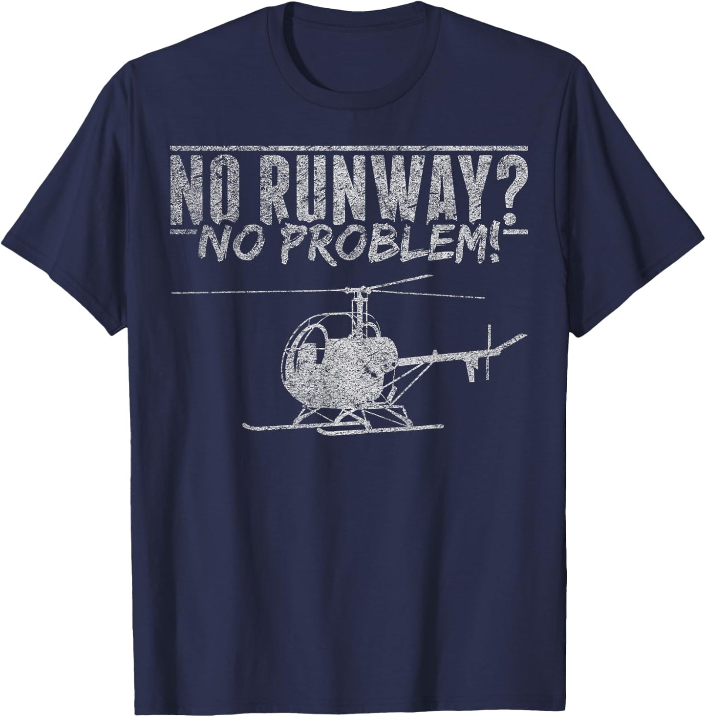 Helicopter Lover Helicopter Mechanic No Runway No Problem T-Shirt - T-Shirt | Navy