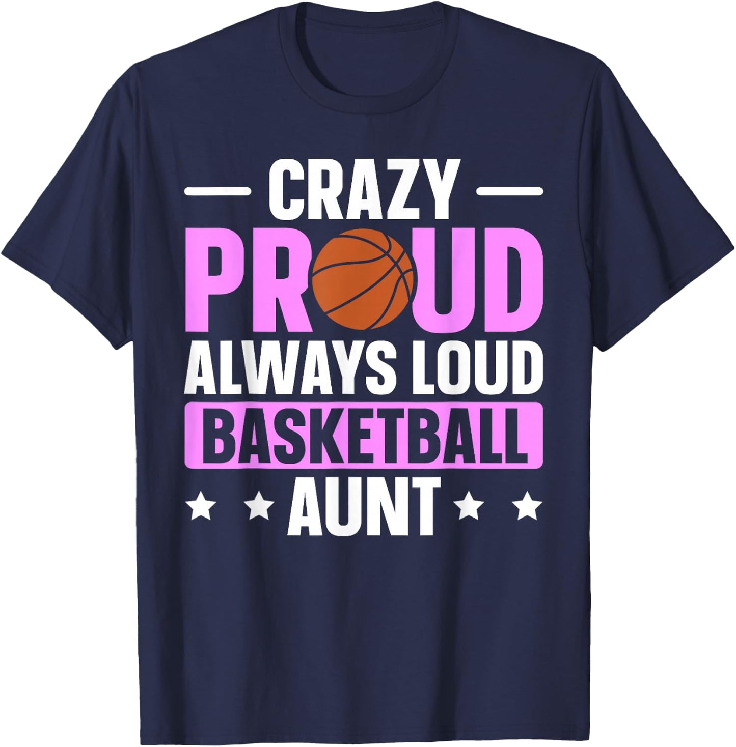 Crazy Proud Always Loud Basketball Aunt T-Shirt - T-Shirt | Navy