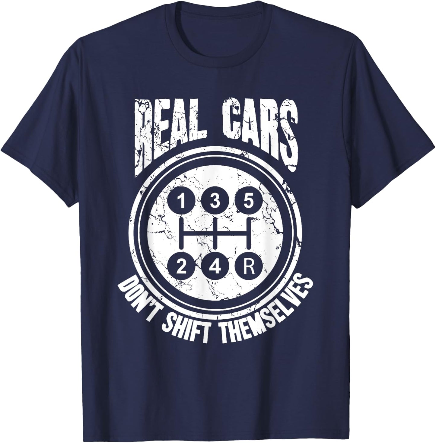 Race Car Driver Gift Real Cars Don't Shift Themselves T-Shirt - T-Shirt | Navy