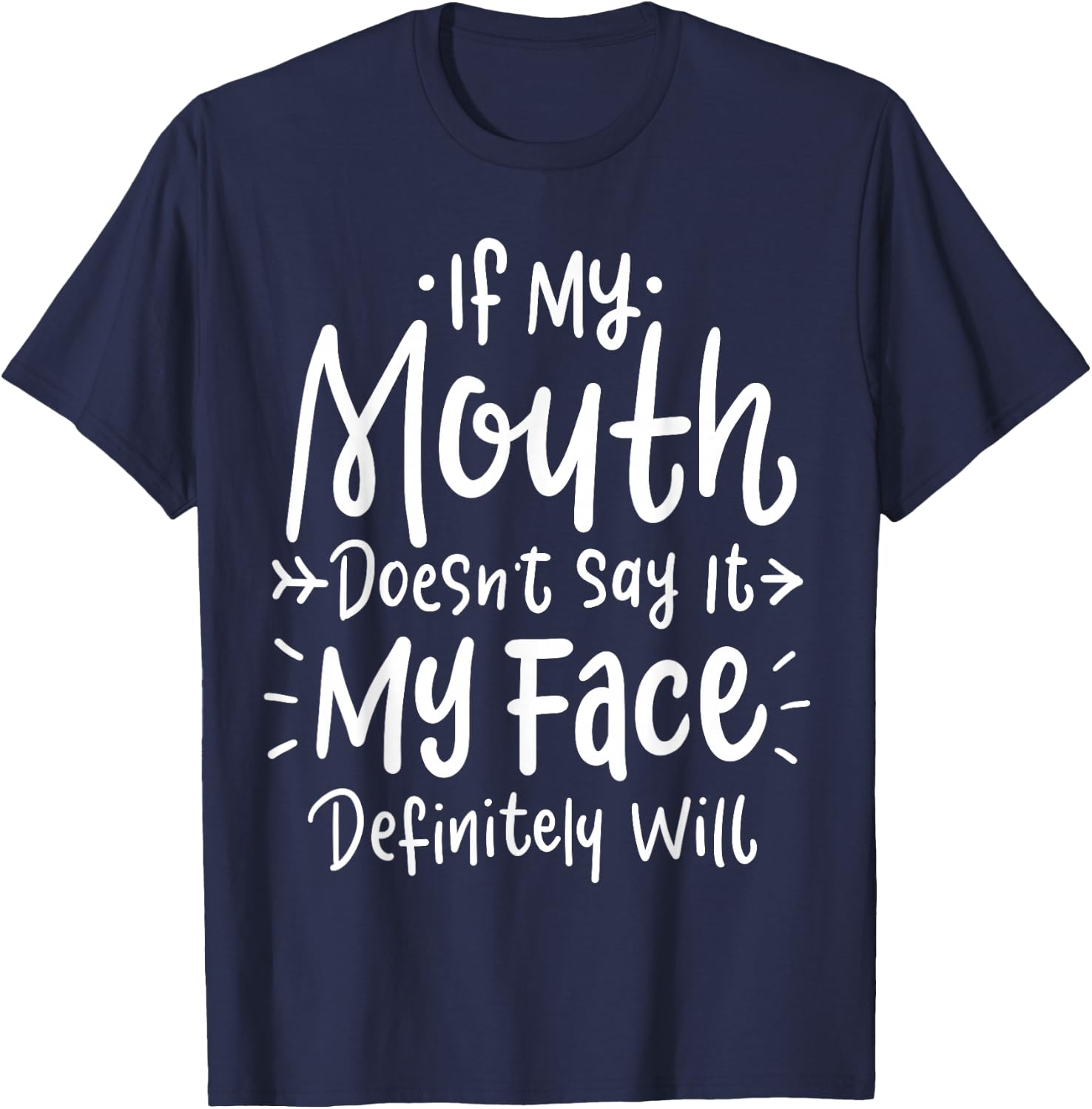 If my mouth doesn't say it, my face will definitely T-Shirt - T-Shirt | Navy