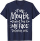 If my mouth doesn't say it, my face will definitely T-Shirt - T-Shirt | Navy