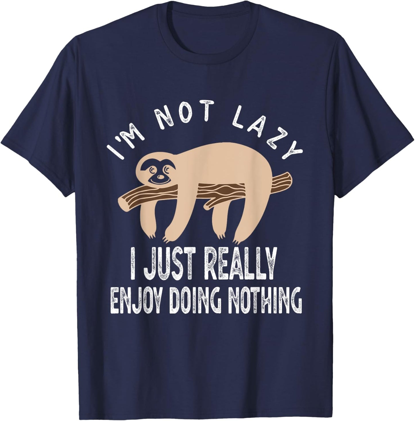 I'm Not Lazy I Just Really Enjoy doing Nothing Funny Saying T-Shirt - T-Shirt | Navy
