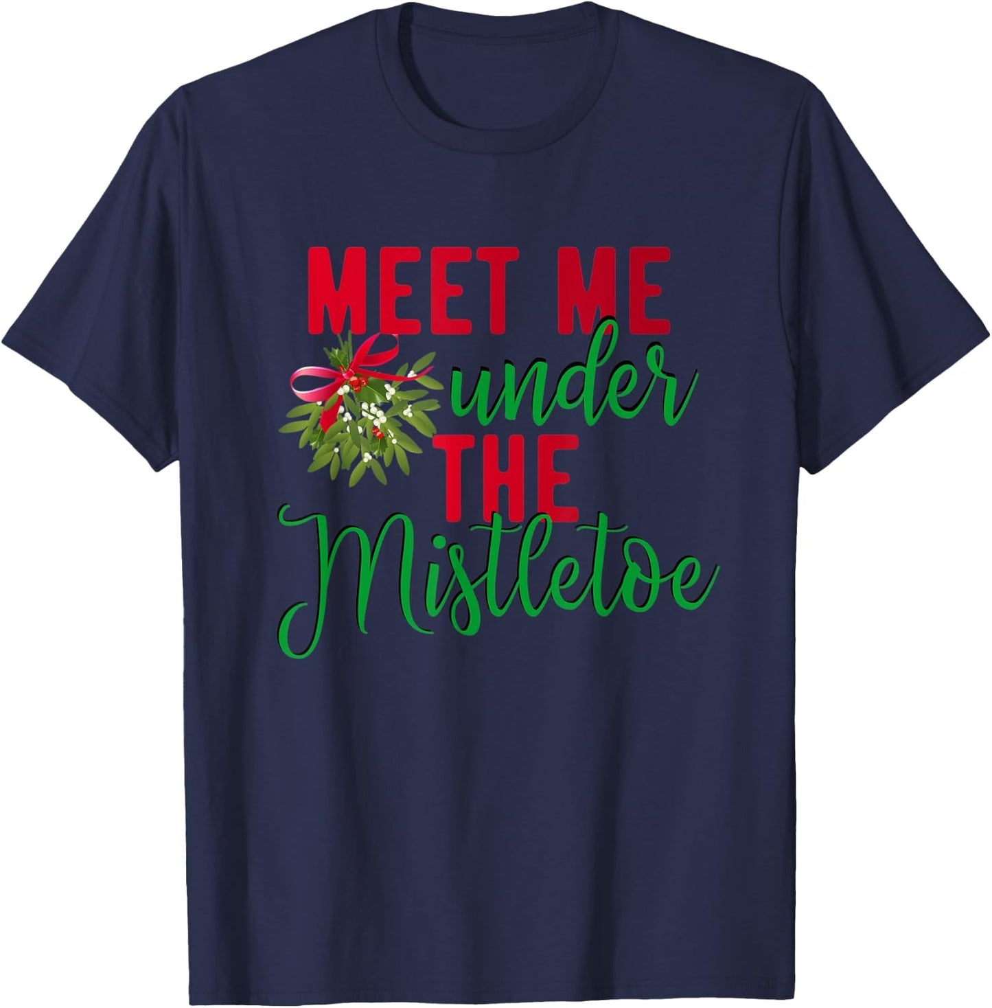 Christmas Meet Me Under The Mistletoe - Fun Christmas Gift T-Shirt - T-Shirt | Navy