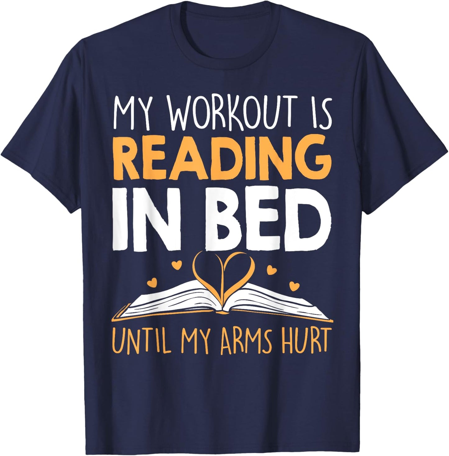 My Workout is reading in Bed until my Arms Hurt a Bookaholic T-Shirt - T-Shirt | Navy