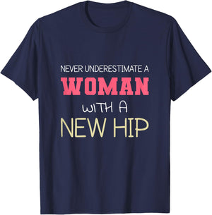 Never Underestimate A Woman With A New Hip | Hip Replacement T-Shirt - T-Shirt | Navy