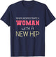 Never Underestimate A Woman With A New Hip | Hip Replacement T-Shirt - T-Shirt | Navy