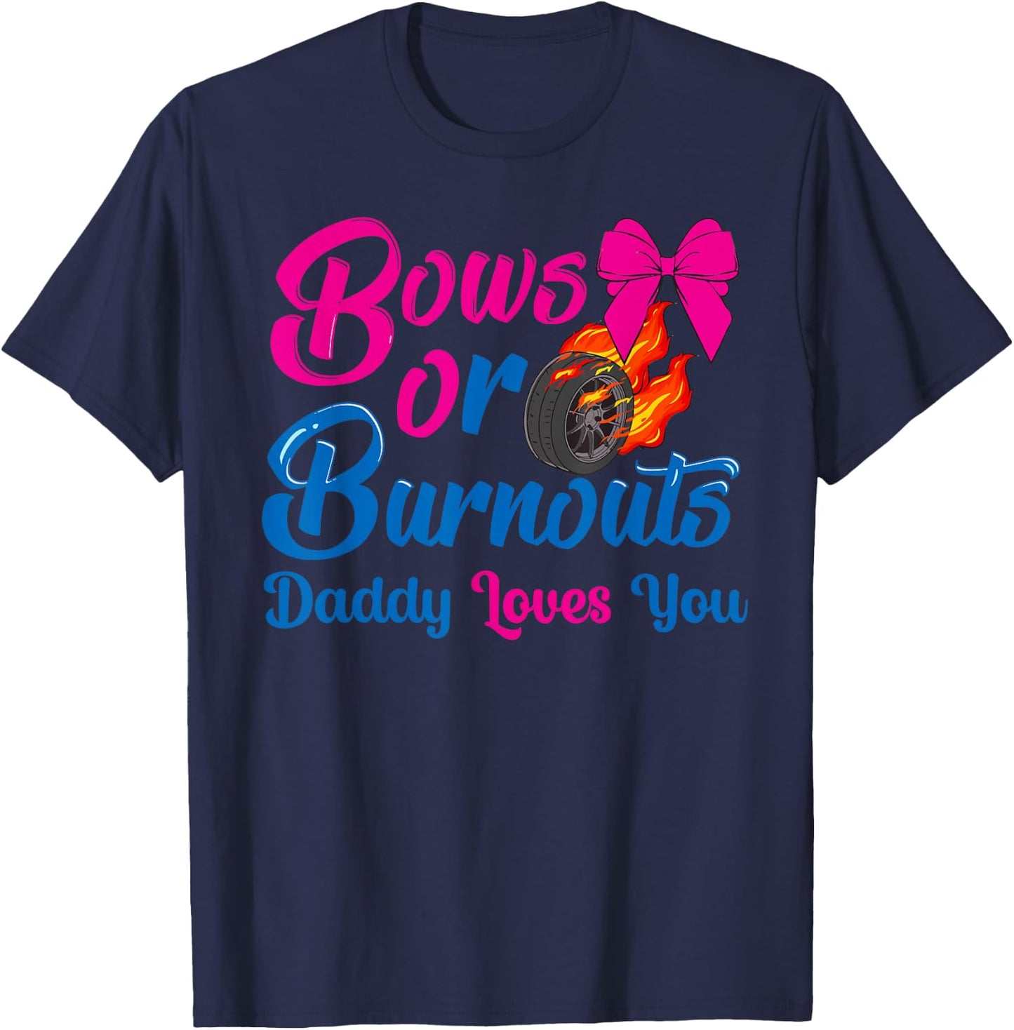 Bows or Burnouts Daddy Loves You Gender Reveal party Idea T-Shirt - T-Shirt | Navy