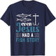 Even Jesus Had A Fish Story Fishing Christian Joke Fisherman T-Shirt - T-Shirt | Navy