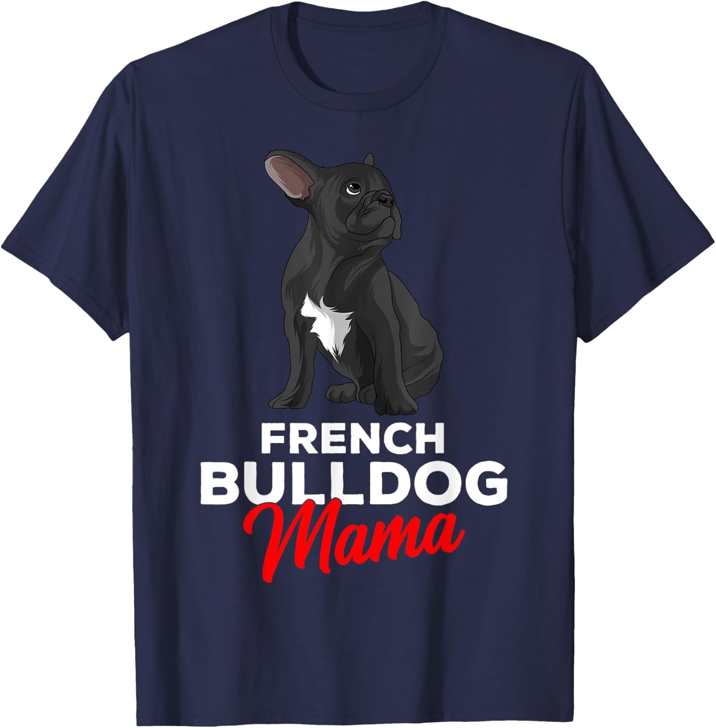 French Bulldog Mama Cute Frenchie Dog Mom Funny T-Shirt - T-Shirt | Navy