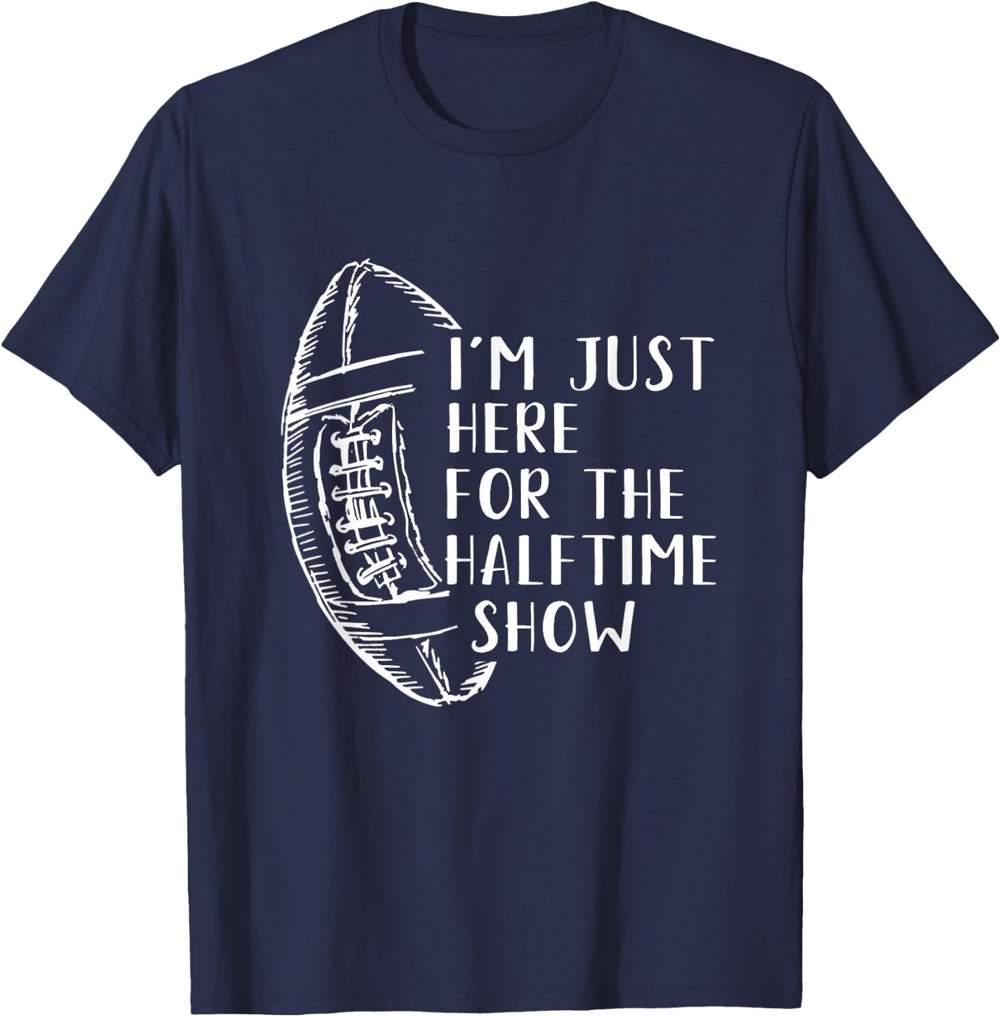 I'm Just Here For The Halftime Show American Football T-Shirt - T-Shirt | Navy