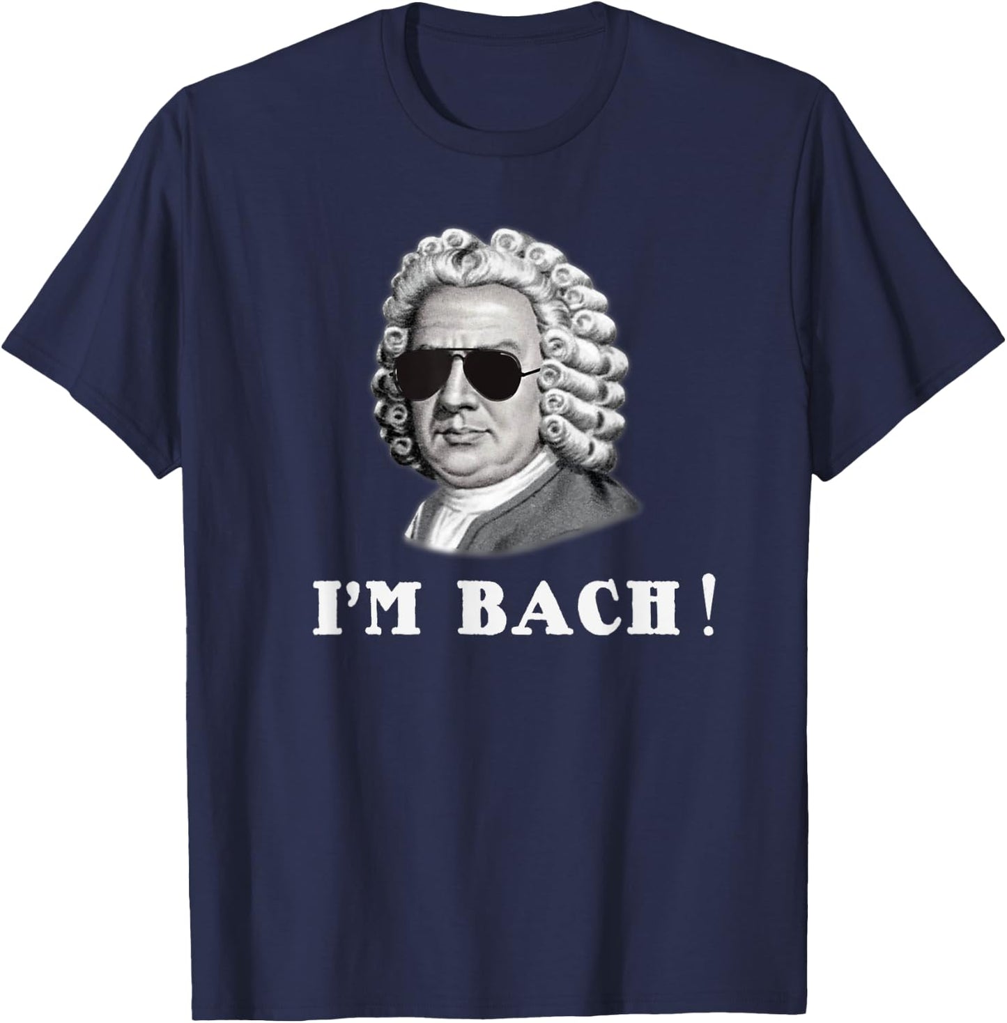 Johann Sebastian Bach I'M BACH! Funny T-Shirt - T-Shirt | Navy