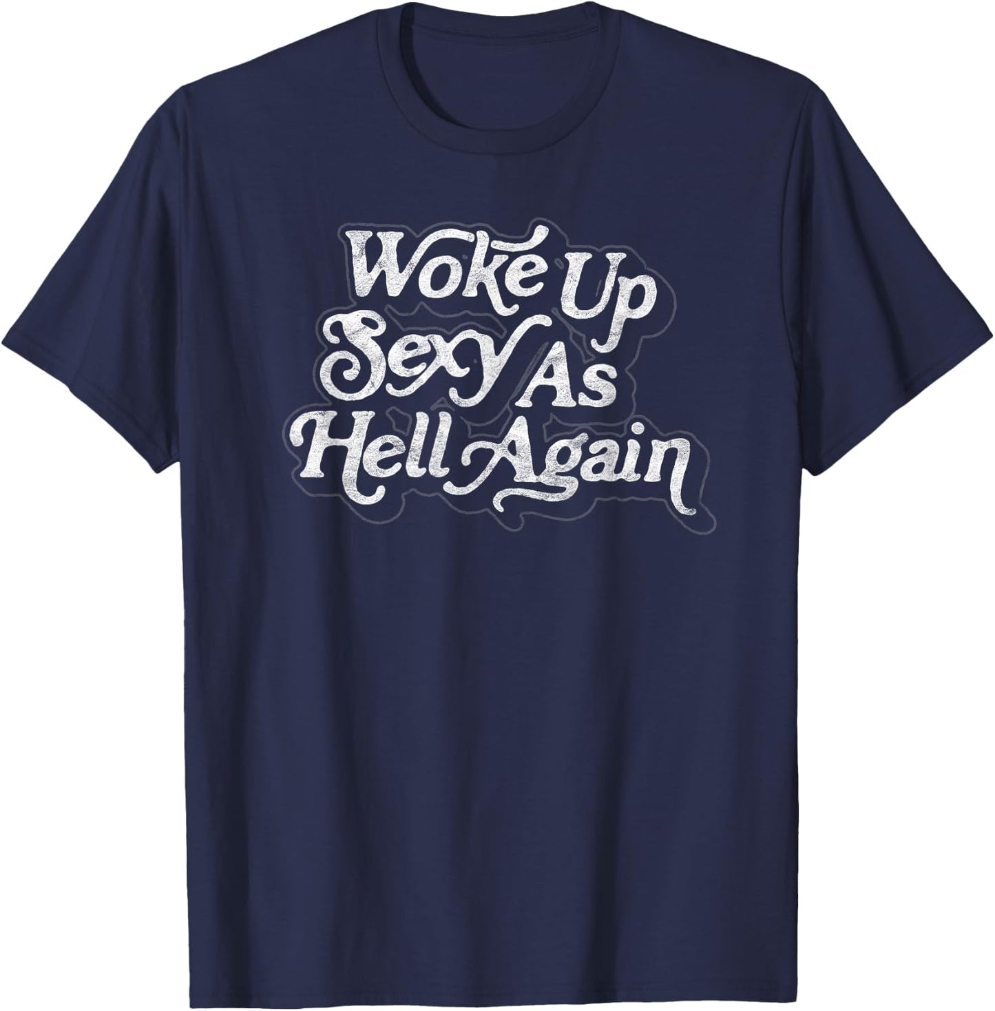 Woke Up Sexy as Hell Again! Funny Retro 60s Vibe T-Shirt - T-Shirt | Navy