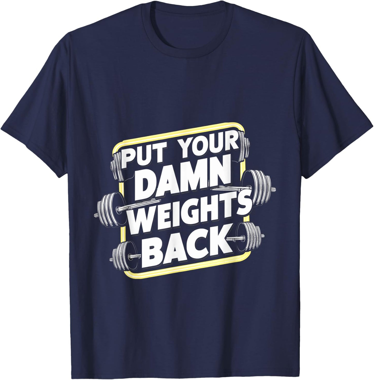 Put Your Damn Weights Back T-Shirt - T-Shirt | Navy