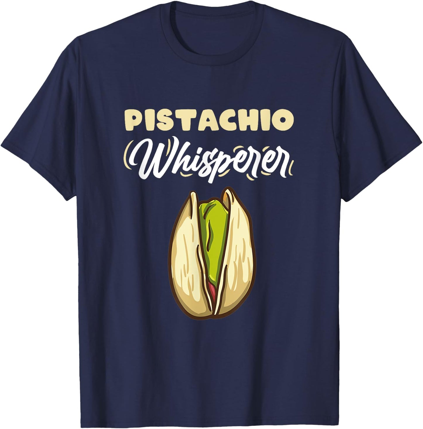 Pistachio Whisperer for Pistachio Lover T-Shirt - T-Shirt | Navy