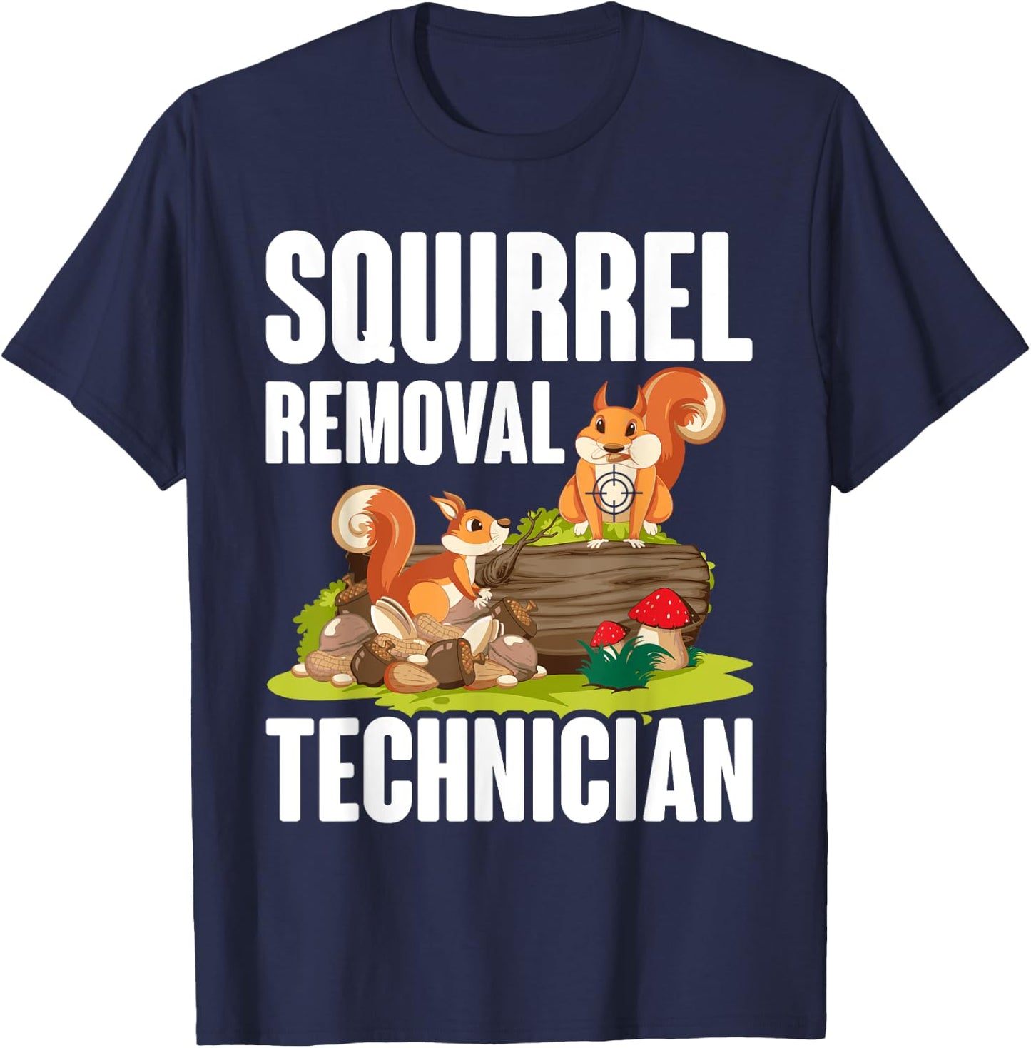 Squirrel Removal Technician Funny Squirrel Hunting T-Shirt - T-Shirt | Navy