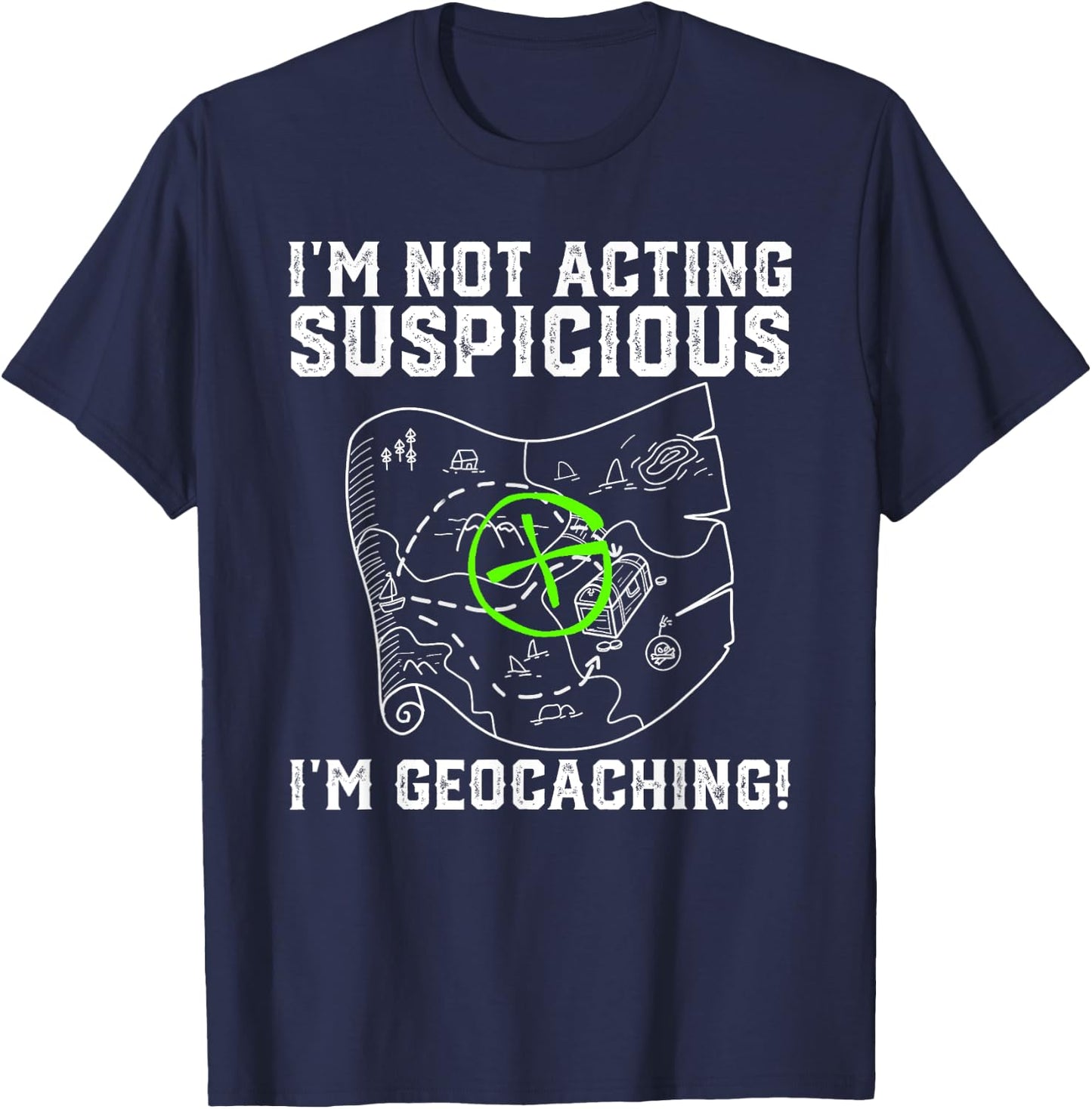 I'm Not Acting Suspicious I'm Geocaching Funny T-Shirt - T-Shirt | Navy