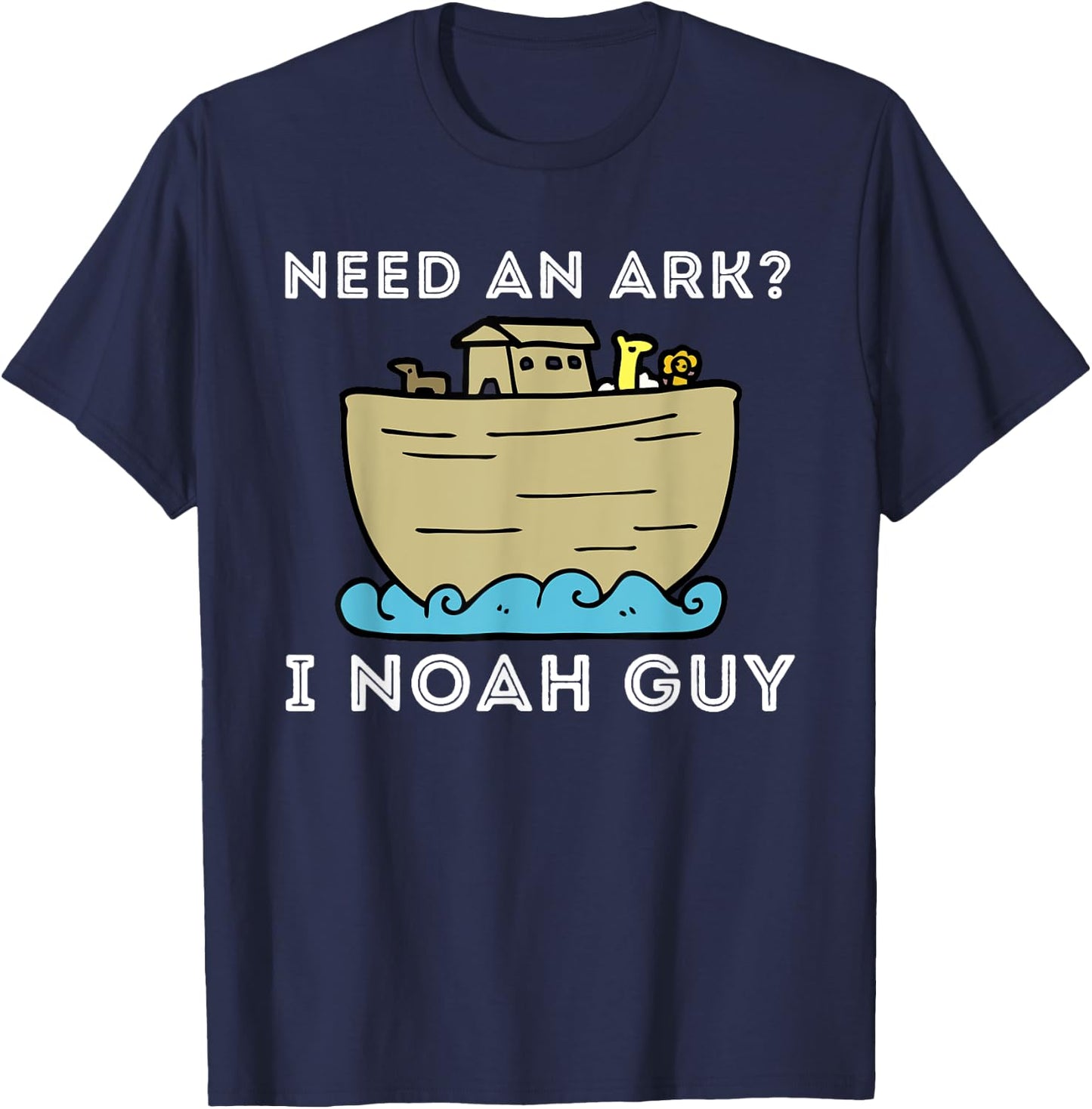 Need An Ark? I Noah Guy - Funny Christian Bible & Jesus T-Shirt - T-Shirt | Navy