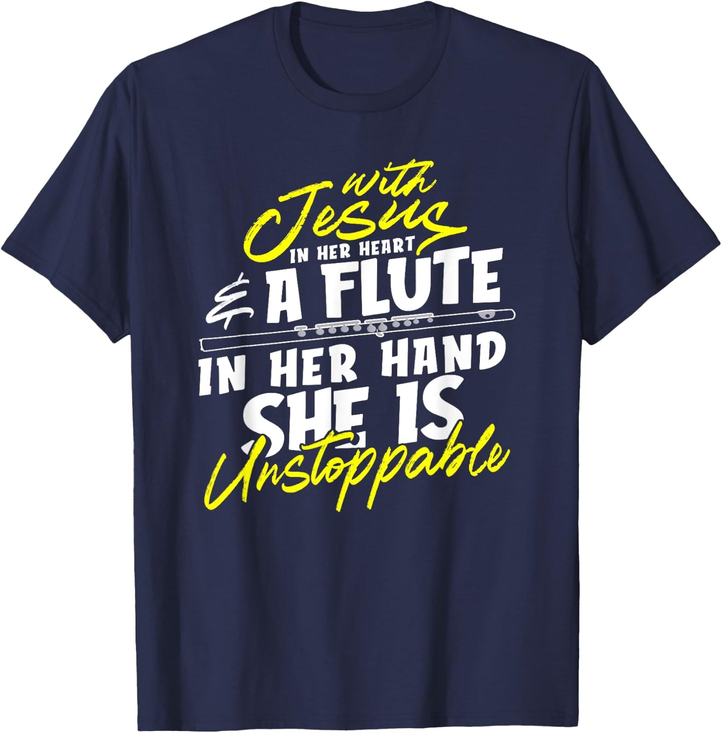 With Jesus In Heart A Flute In Her Hand She Is Unstoppable T-Shirt - T-Shirt | Navy
