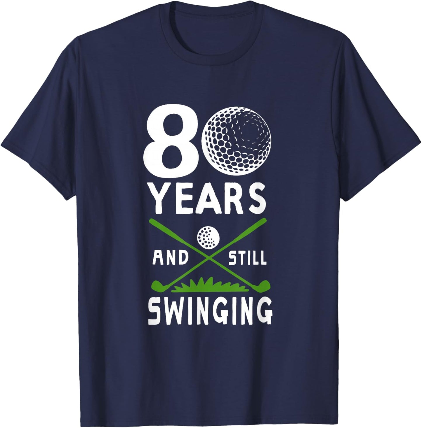 80 Years And Still Swinging 80th Birthday Golfing Apparel T-Shirt - T-Shirt | Navy