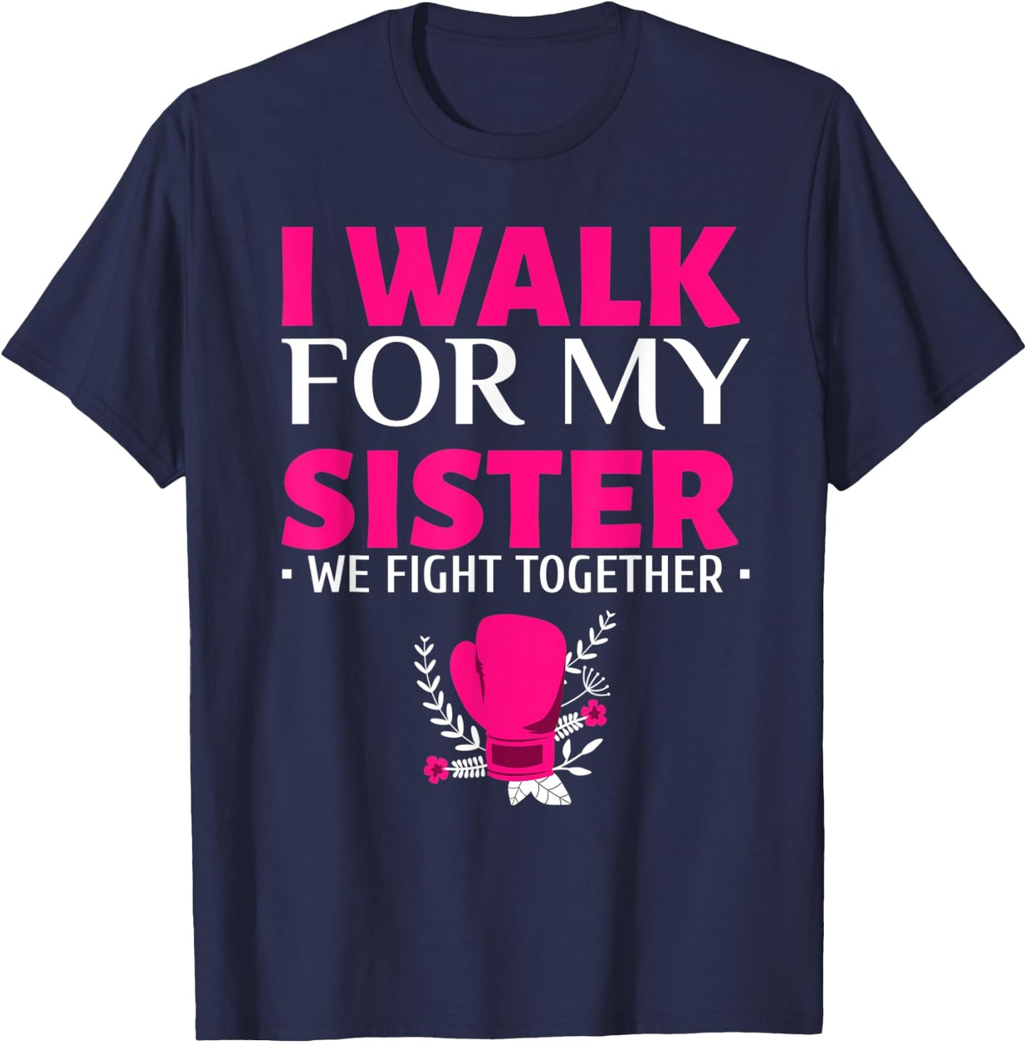 Walk for My Sister Breast Cancer Support Breast Cancer Walk T-Shirt - T-Shirt | Navy