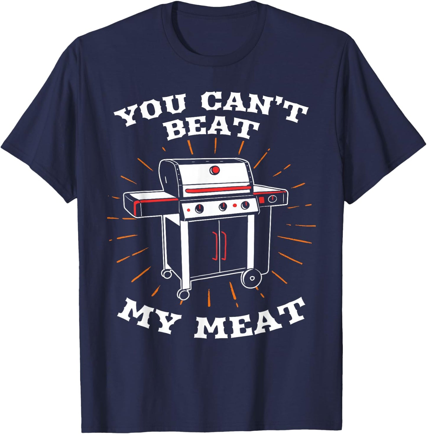 You Can't Beat My Meat Funny BBQ Grilling Smoking Barbecue T-Shirt - T-Shirt | Navy