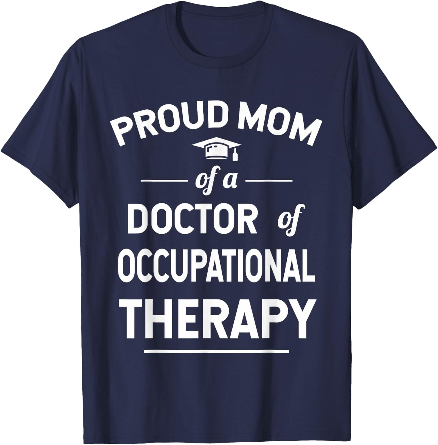 Proud Mom Of A Doctor Of Occupational Therapy T-Shirt - T-Shirt | Navy