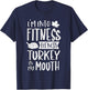 I'm Into Fitness Fit'ness Turkey In My Mouth Thanksgiving T-Shirt - T-Shirt | Navy