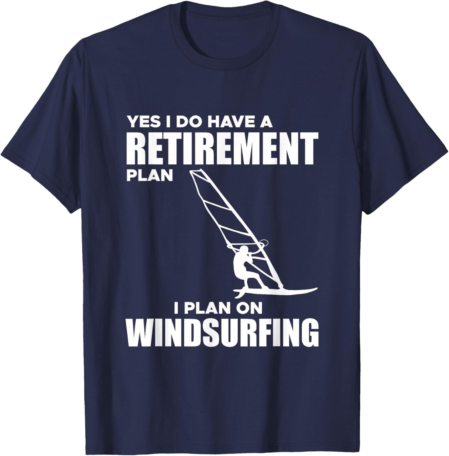 I Have A Retirement Plan Windsurf Windsurfing Surfboard Wind T-Shirt - T-Shirt | Navy