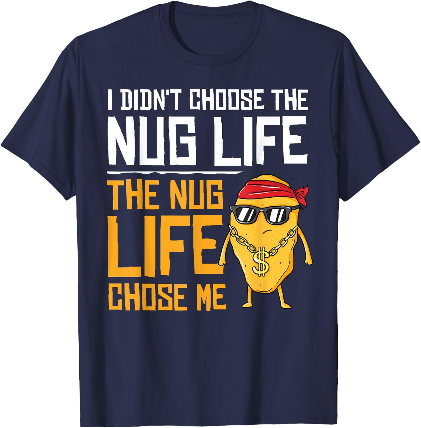I Didn't Choose The Nug Life The Nug Life Chose Me Gift T-Shirt - T-Shirt | Navy