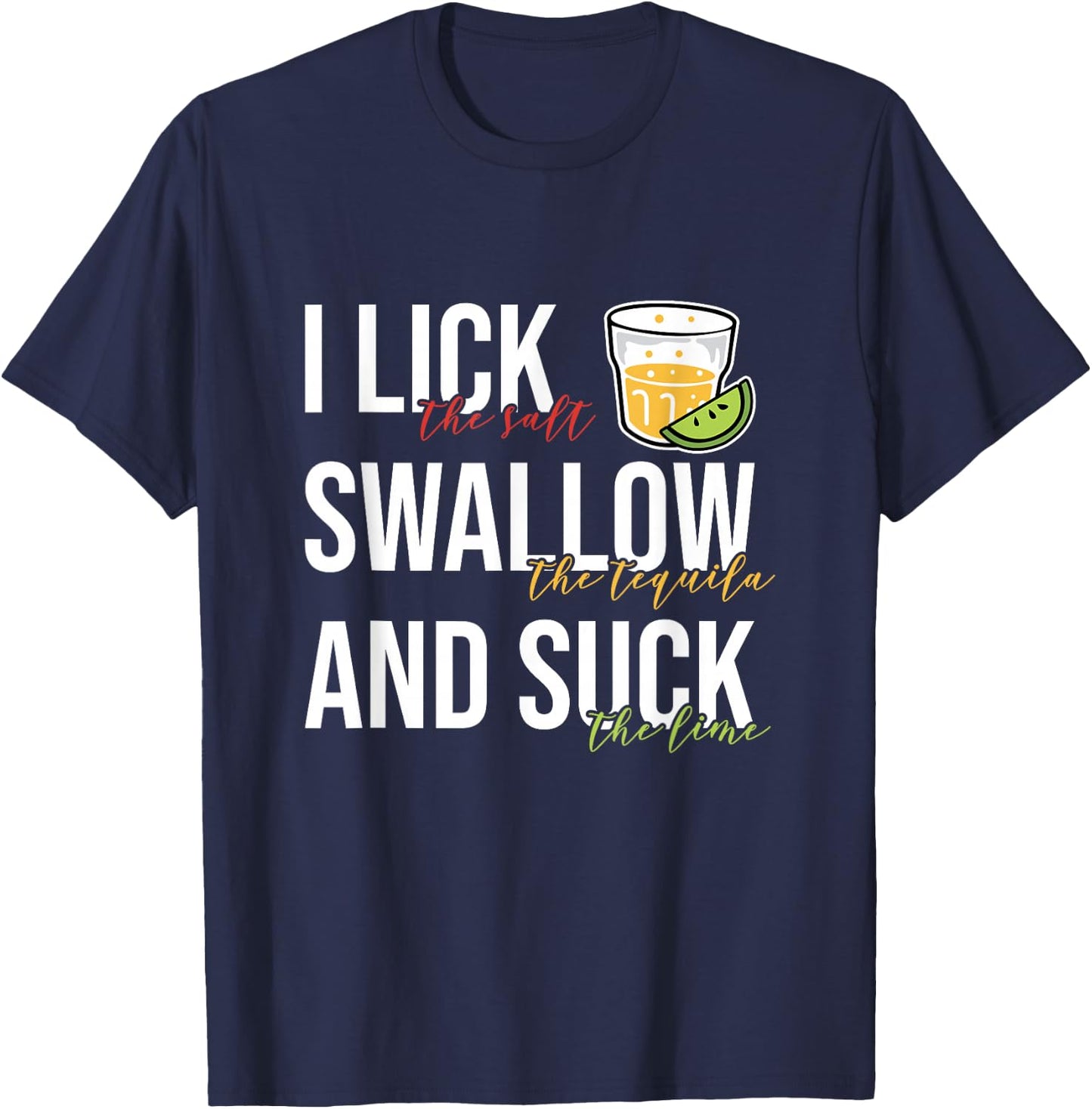 I Lick Salt Swallow Tequila Suck Lime Cinco De Mayo Drinking T-Shirt - T-Shirt | Navy