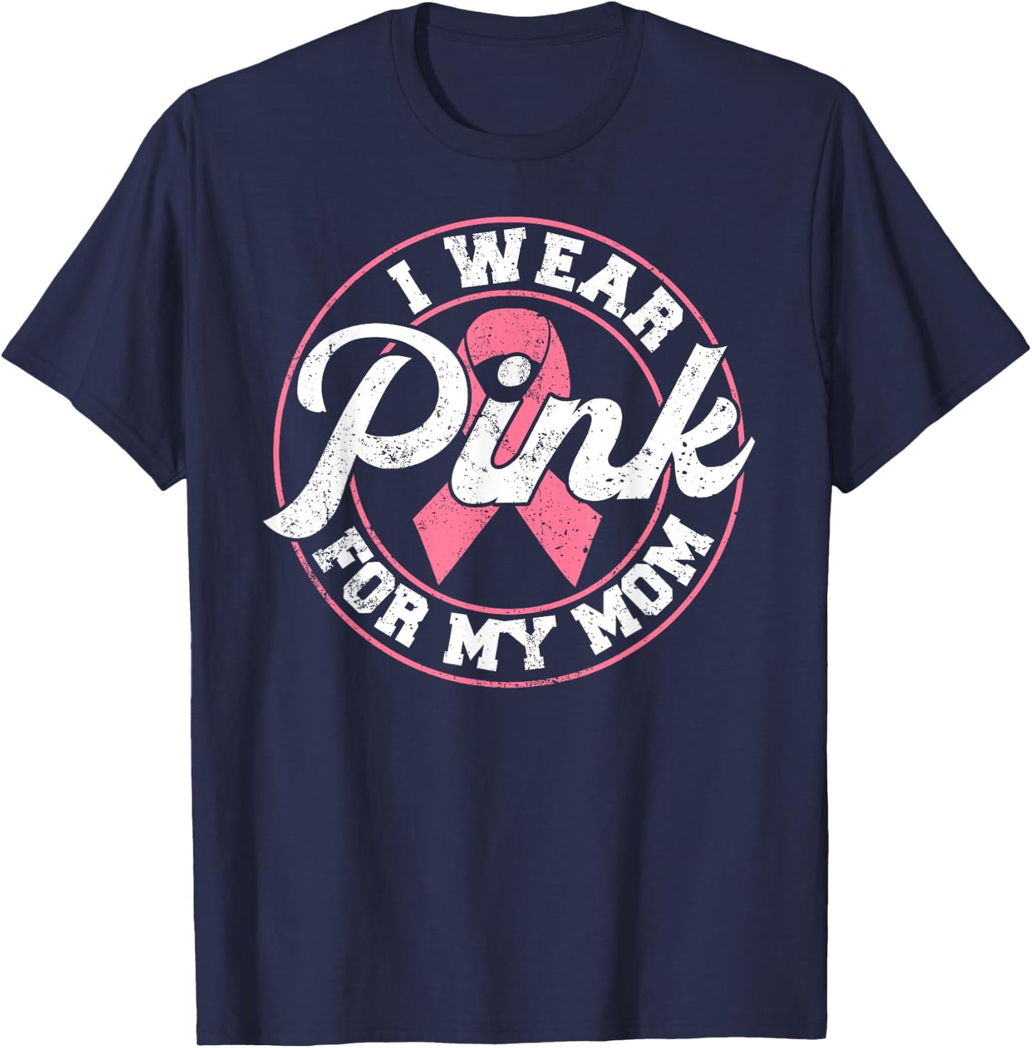 I Wear Pink For My Mom Breast Cancer Awareness Gift T-Shirt - T-Shirt | Navy